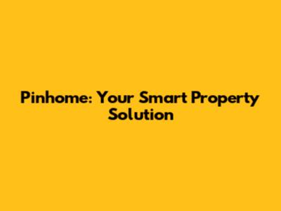 Pinhome: Your Smart Property Solution