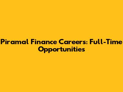 Piramal Finance Careers: Full-Time Opportunities