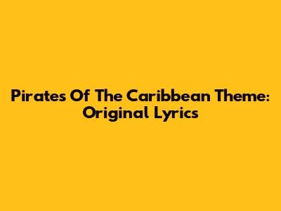 Pirates Of The Caribbean Theme: Original Lyrics