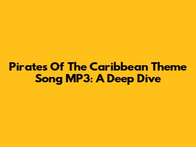Pirates Of The Caribbean Theme Song MP3: A Deep Dive