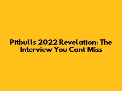 Pitbull's 2022 Revelation: The Interview You Can't Miss