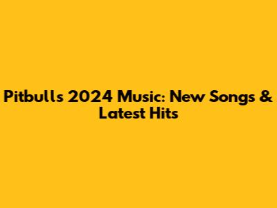 Pitbull's 2024 Music: New Songs & Latest Hits