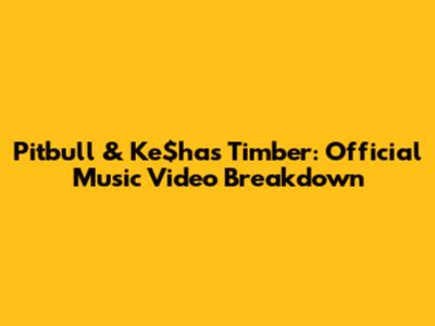 Pitbull & Ke$ha's 'Timber': Official Music Video Breakdown