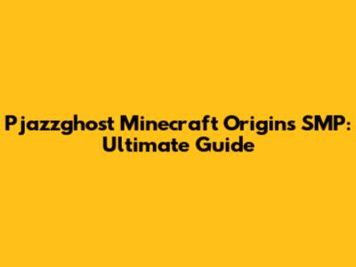 Pjazzghost Minecraft Origins SMP: Ultimate Guide