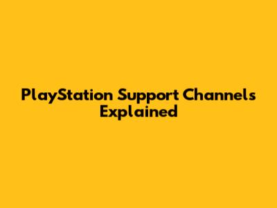 PlayStation Support Channels Explained