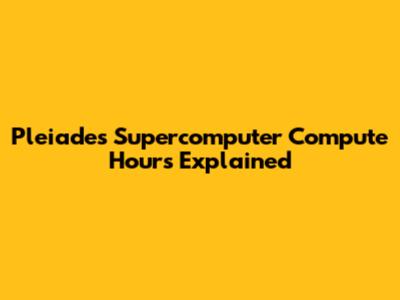 Pleiades Supercomputer Compute Hours Explained