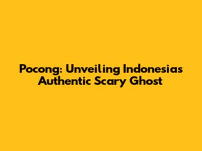 Pocong: Unveiling Indonesia's Authentic Scary Ghost