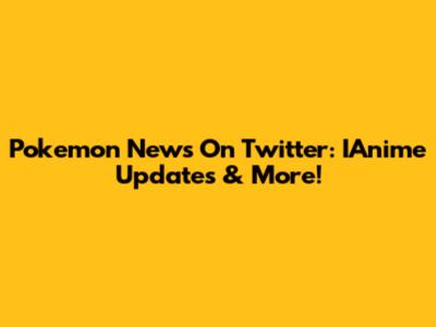 Pokemon News On Twitter: IAnime Updates & More!