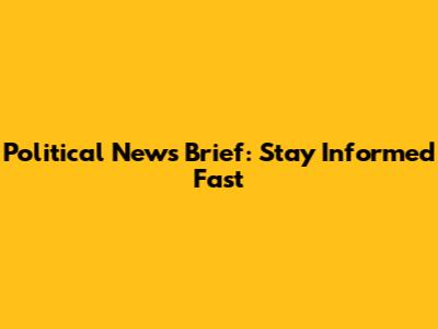 Political News Brief: Stay Informed Fast