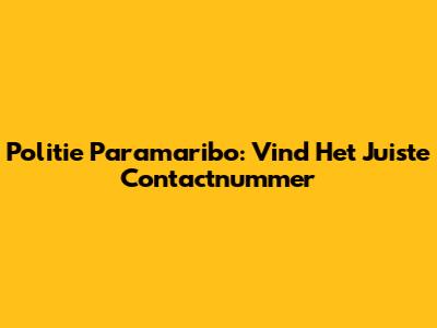 Politie Paramaribo: Vind Het Juiste Contactnummer