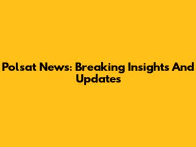 Polsat News: Breaking Insights And Updates