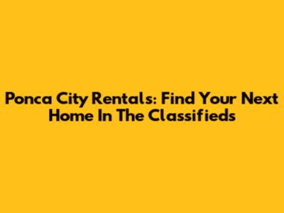 Ponca City Rentals: Find Your Next Home In The Classifieds