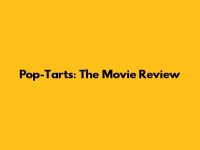 Pop-Tarts: The Movie Review