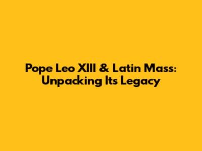 Pope Leo XIII & Latin Mass: Unpacking Its Legacy