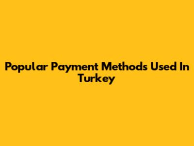 Popular Payment Methods Used In Turkey