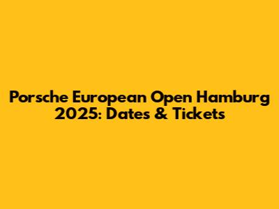 Porsche European Open Hamburg 2025: Dates & Tickets