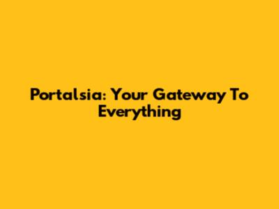 Portalsia: Your Gateway To Everything