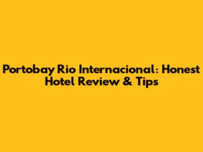 Portobay Rio Internacional: Honest Hotel Review & Tips