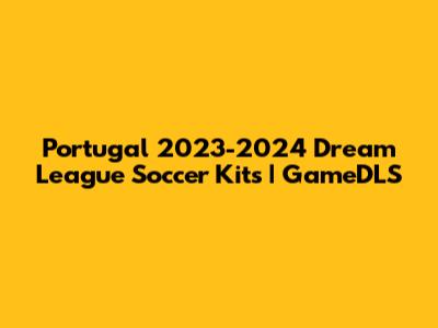 Portugal 2023-2024 Dream League Soccer Kits | GameDLS