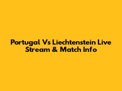 Portugal Vs Liechtenstein Live Stream & Match Info