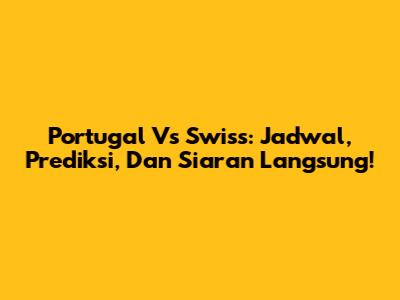 Portugal Vs Swiss: Jadwal, Prediksi, Dan Siaran Langsung!