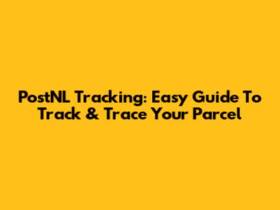 PostNL Tracking: Easy Guide To Track & Trace Your Parcel
