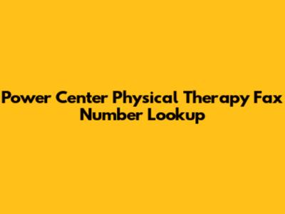 Power Center Physical Therapy Fax Number Lookup
