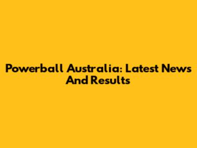 Powerball Australia: Latest News And Results