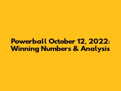 Powerball October 12, 2022: Winning Numbers & Analysis