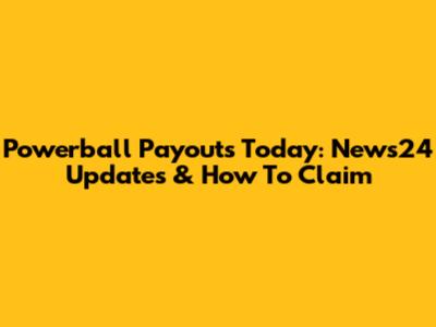Powerball Payouts Today: News24 Updates & How To Claim