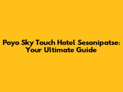 Poyo Sky Touch Hotel Sesonipatse: Your Ultimate Guide