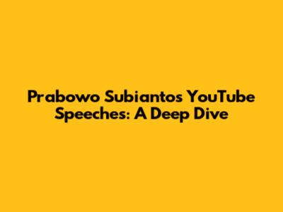 Prabowo Subianto's YouTube Speeches: A Deep Dive