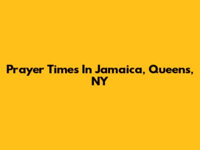 Prayer Times In Jamaica, Queens, NY
