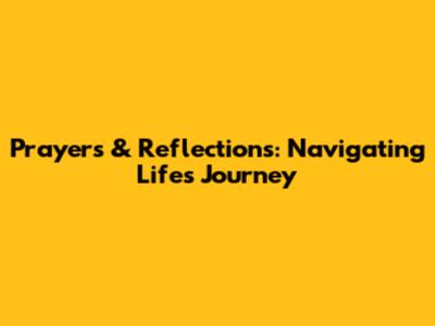 Prayers & Reflections: Navigating Life's Journey