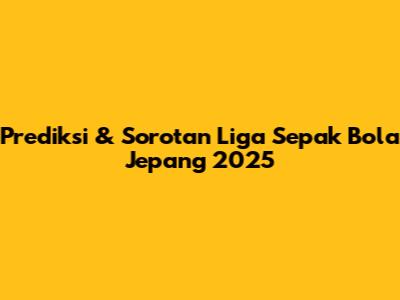 Prediksi & Sorotan Liga Sepak Bola Jepang 2025