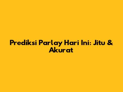 Prediksi Parlay Hari Ini: Jitu & Akurat
