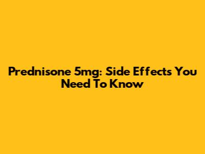 Prednisone 5mg: Side Effects You Need To Know