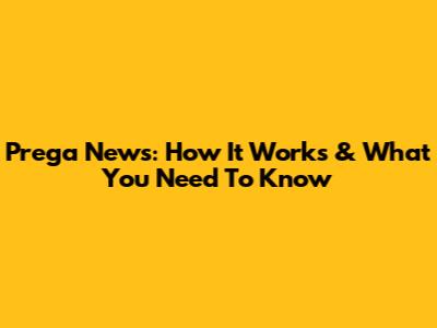 Prega News: How It Works & What You Need To Know