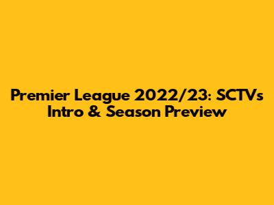 Premier League 2022/23: SCTV's Intro & Season Preview