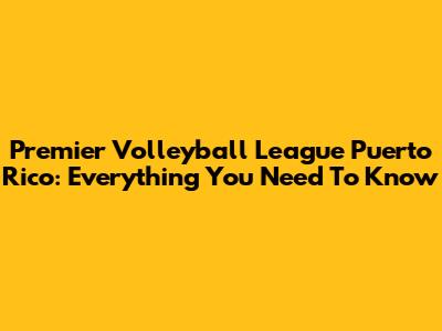 Premier Volleyball League Puerto Rico: Everything You Need To Know