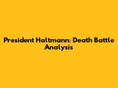 President Haltmann: Death Battle Analysis