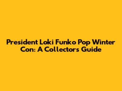 President Loki Funko Pop Winter Con: A Collector's Guide