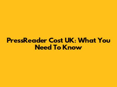 PressReader Cost UK: What You Need To Know