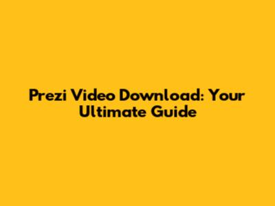 Prezi Video Download: Your Ultimate Guide
