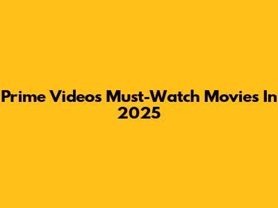 Prime Video's Must-Watch Movies In 2025