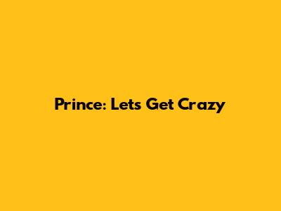 Prince: Let's Get Crazy
