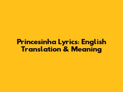 Princesinha Lyrics: English Translation & Meaning