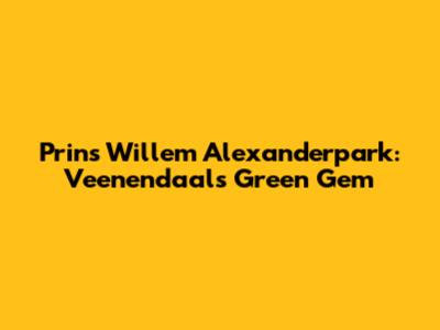 Prins Willem Alexanderpark: Veenendaal's Green Gem