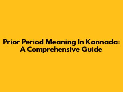Prior Period Meaning In Kannada: A Comprehensive Guide