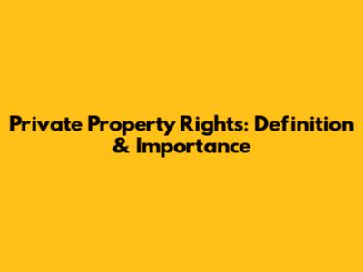 Private Property Rights: Definition & Importance